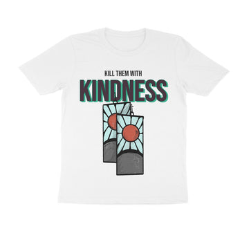 Kill Them With Kindness | Unisex 100% Combed Cotton Half Sleeve| JCX